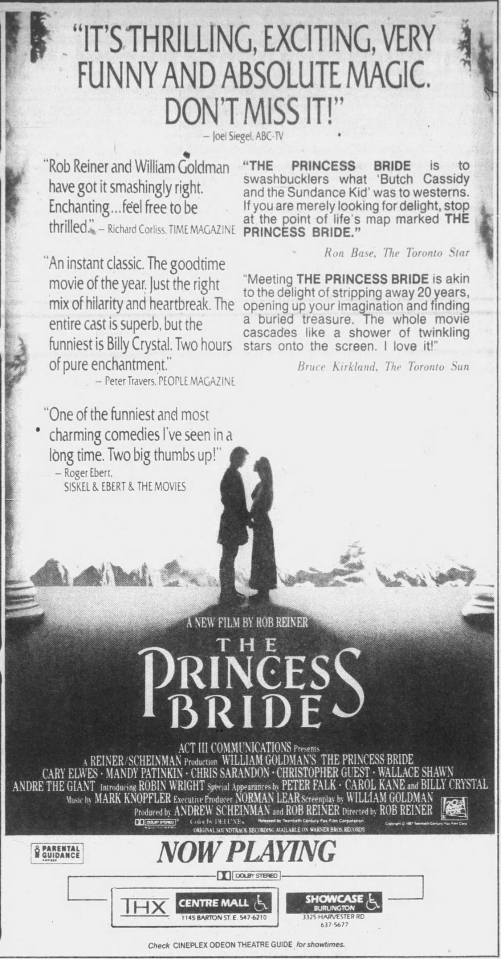 Tall newspaper ad for The Princess Bride, a new film by Rob Reiner: Cary Elwes and Robin Wright in silhouette between stone columns before snowy mountains, under Joel Siegel's quote 'It's thrilling, exciting, very funny and absolute magic. Don't miss it!' and praise from Time, People, The Toronto Star, The Toronto Sun and Roger Ebert's 'Two big thumbs up!'. Rated Parental Guidance, now playing in Dolby Stereo at Cineplex Odeon Centre Mall (THX) and Showcase Burlington, 3325 Harvester Rd., 637-5677.
